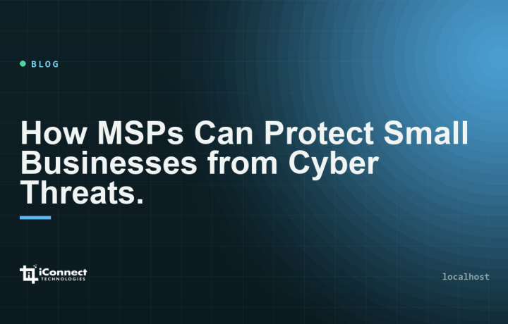 How MSPs Can Protect Small Businesses from Cyber Threats.​