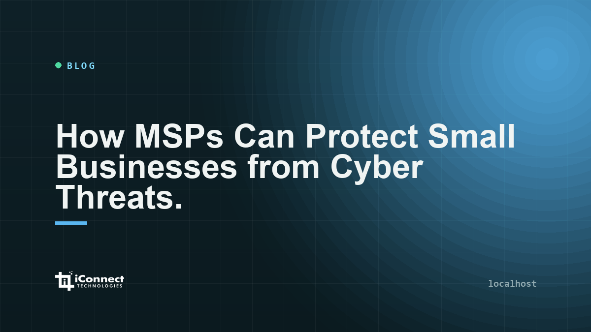 How MSPs Can Protect Small Businesses from Cyber Threats.​
