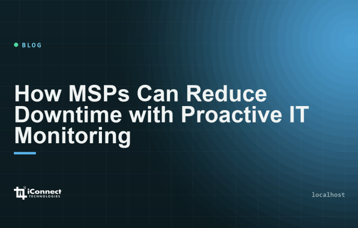 How MSPs Can Reduce Downtime with Proactive IT Monitoring