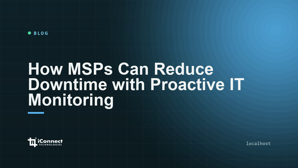 How MSPs Can Reduce Downtime with Proactive IT Monitoring